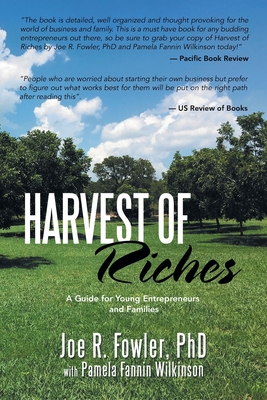 Harvest of Riches: A Guide for Young Entrepreneurs and Families - Fowler, Joe R, PhD, and Wilkinson, Pamela Fannin