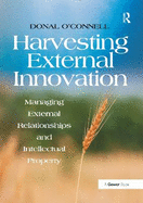 Harvesting External Innovation: Managing External Relationships and Intellectual Property