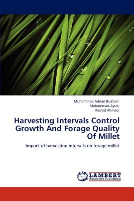 Harvesting Intervals Control Growth and Forage Quality of Millet - Bukhari, Muhammad Adnan, and Ayub, Muhammad, and Ahmad, Rashid, Dr.