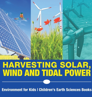 Harvesting Solar, Wind and Tidal Power - Environment for Kids Children's Earth Sciences Books - Baby Professor