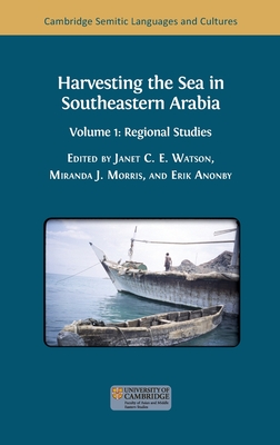 Harvesting the Sea in Southeastern Arabia: Volume 1: Regional Studies - Watson, Janet C E (Editor), and Morris, Miranda J (Editor), and Anonby, Erik (Editor)