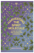 Harvesting the Spirit Molecule: A Step-by-Step DMT Extraction Handbook