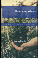 Harvesting Wisdom: Cultivating Abundance with the Back to Eden Garden Method