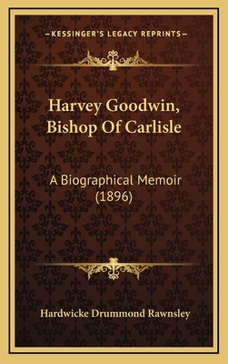 Harvey Goodwin, Bishop of Carlisle: A Biographical Memoir (1896) - Rawnsley, Hardwicke Drummond