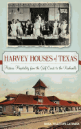 Harvey Houses of Texas: Historic Hospitality from the Gulf Coast to the Panhandle
