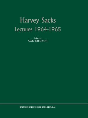 Harvey Sacks Lectures 1964-1965 - Jefferson, Gail (Editor), and Schegloff, E a (Introduction by)