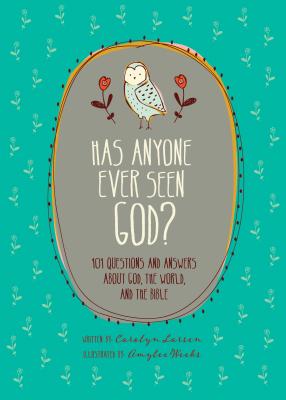 Has Anyone Ever Seen God?: 101 Questions and Answers about God, the World, and the Bible - Larsen, Carolyn