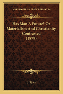 Has Man a Future? or Materialism and Christianity Contrasted (1879)