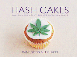 Hash Cakes: Space cakes, pot brownies and other tasty cannabis creations