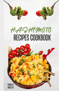 Hashimoto Recipes Cookbook: Simple Recipes and Meal Plan To Reverse Thyroid Gland Condition for Healthy Living