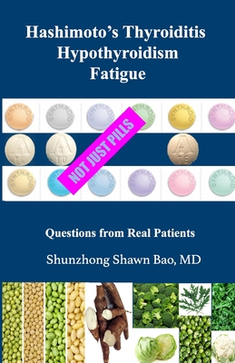 Hashimoto's Thyroiditis Hypothyroidism Fatigue: Questions From Real Patients Not Just Pills - Winter, Barbara, and Bao, Shunzhong Shawn