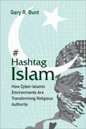 Hashtag Islam: How Cyber-Islamic Environments Are Transforming Religious Authority