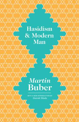 Hasidism and Modern Man - Buber, Martin, and Friedman, Maurice (Translated by), and Biale, David (Introduction by)
