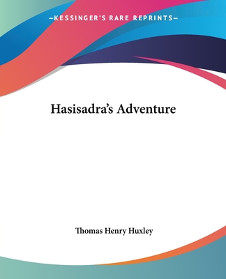 Hasisadra's Adventure - Huxley, Thomas Henry