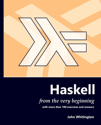 Haskell from the Very Beginning - Whitington, John