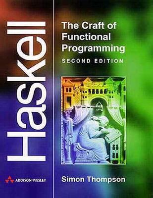 Haskell: The Craft of Functional Programming - Thompson, Simon