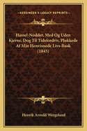 Hassel-Nodder, Med Og Uden Kjerne, Dog Til Tidsfordriv, Plukkede Af Min Henvisnede Livs-Busk (1845)