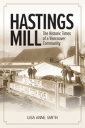 Hastings Mill: The Historic Times of a Vancouver Community