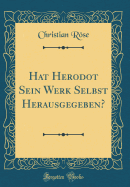 Hat Herodot Sein Werk Selbst Herausgegeben? (Classic Reprint)