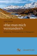 Hat Man Mich Verstanden?: Nietzsche: Philosophieren in Metaphern