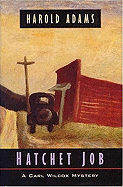 Hatchet job : a Carl Wilcox mystery - Adams, Harold