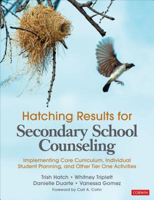 Hatching Results for Secondary School Counseling: Implementing Core Curriculum, Individual Student Planning, and Other Tier One Activities - Hatch, Trish, and Triplett, Whitney Danner, and Duarte, Danielle