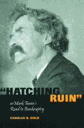 Hatching Ruin: Or Mark Twain's Road to Bankruptcy