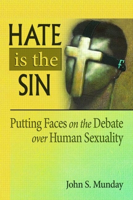 Hate Is the Sin: Putting Faces on the Debate Over Human Sexuality - Munday, John S