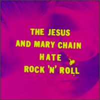 Hate Rock 'N' Roll - The Jesus and Mary Chain