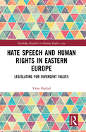 Hate Speech and Human Rights in Eastern Europe: Legislating for Divergent Values