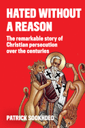 Hated Without a Reason: The remarkable story of Christian persecution over the centuries