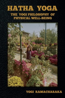 Hatha Yoga: The Yogi Philosophy of Physical Well-Being - Ramacharaka, Yogi