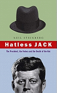 Hatless Jack: The President, the Fedora and the Death of the Hat