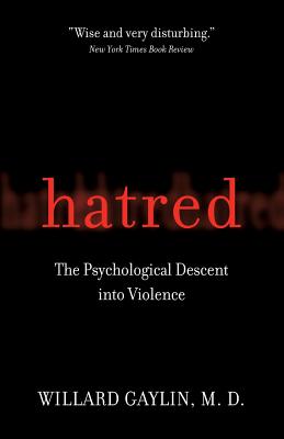 Hatred: The Psychological Descent Into Violence - Gaylin, Willard, M.D.