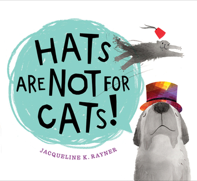 Hats Are Not for Cats! - Rayner, Jacqueline K.