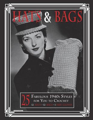 Hats & Bags: 25 Fabulous 1940s Fashions for You to Crochet - Publishing, Art of the Needle