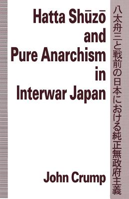 Hatta Shuzo and Pure Anarchism in Interwar Japan - Crump, John