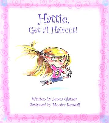 Hattie, Get a Haircut! - Glatzer, Jenna