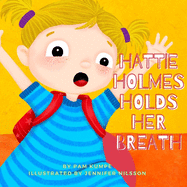 Hattie Holmes Holds Her Breath: Discover how kindness is great! And don't be late!