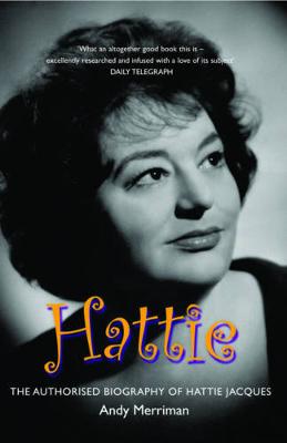 Hattie: The Authorised Biography of Hattie Jacques - Merriman, Andy