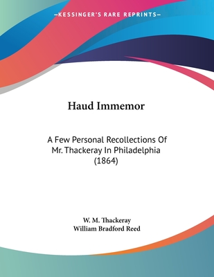 Haud Immemor: A Few Personal Recollections of Mr. Thackeray in Philadelphia (1864) - Thackeray, W M, and Reed, William Bradford (Editor)