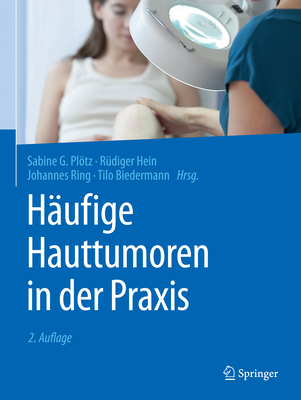 Haufige Hauttumoren in Der Praxis - Plotz, Sabine G, and Hein, Rudiger, and Ring, Johannes