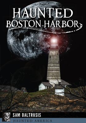 Haunted Boston Harbor - Baltrusis, Sam