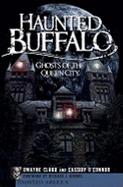 Haunted Buffalo: Ghosts in the Queen City - Claud, Dwayne, and O'Connor, Cassidy, and Kimmel, Richard J (Foreword by)