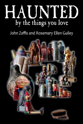 Haunted by the Things You Love - Zaffis, John, and Guiley, Rosemary Ellen