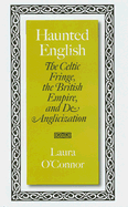 Haunted English: The Celtic Fringe, the British Empire, and de-Anglicization