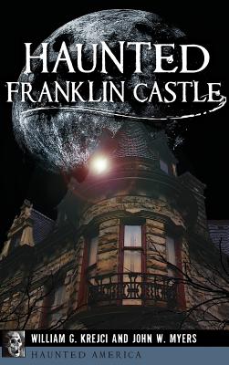 Haunted Franklin Castle - Krejci, William G, and Myers, John W