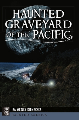 Haunted Graveyard of the Pacific - Kitmacher, Ira Wesley