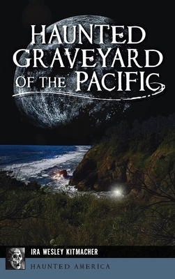 Haunted Graveyard of the Pacific - Kitmacher, Ira Wesley