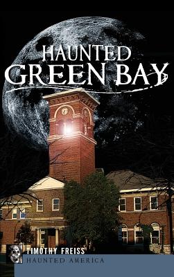 Haunted Green Bay - Freiss, Timothy